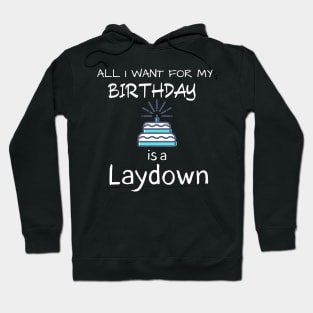 All i want for my Birthday is a Laydown Hoodie